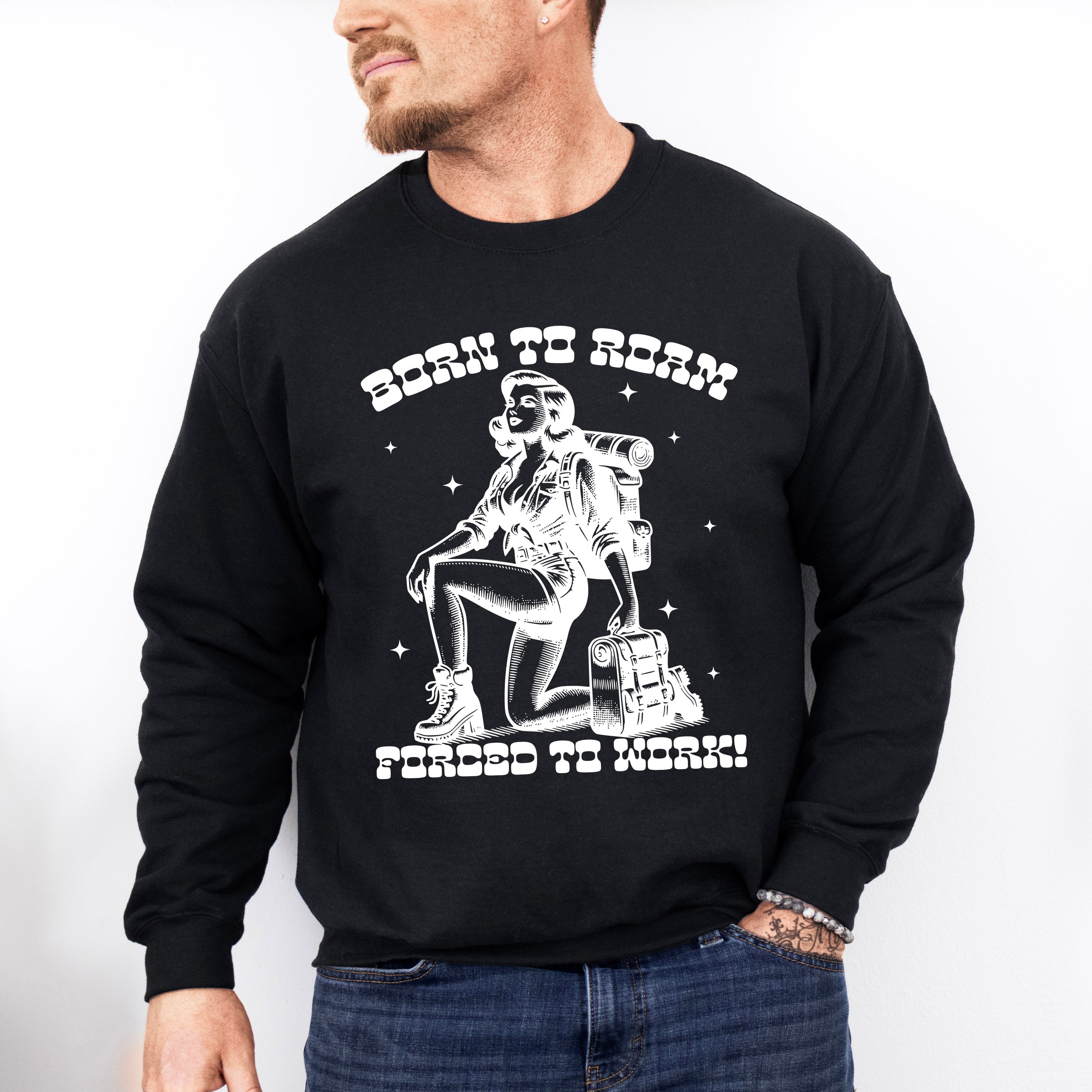 Born To Roam Forced To Work Lady Design - Hiking Unisex Crewneck T-Shirt Sweatshirt Hoodie