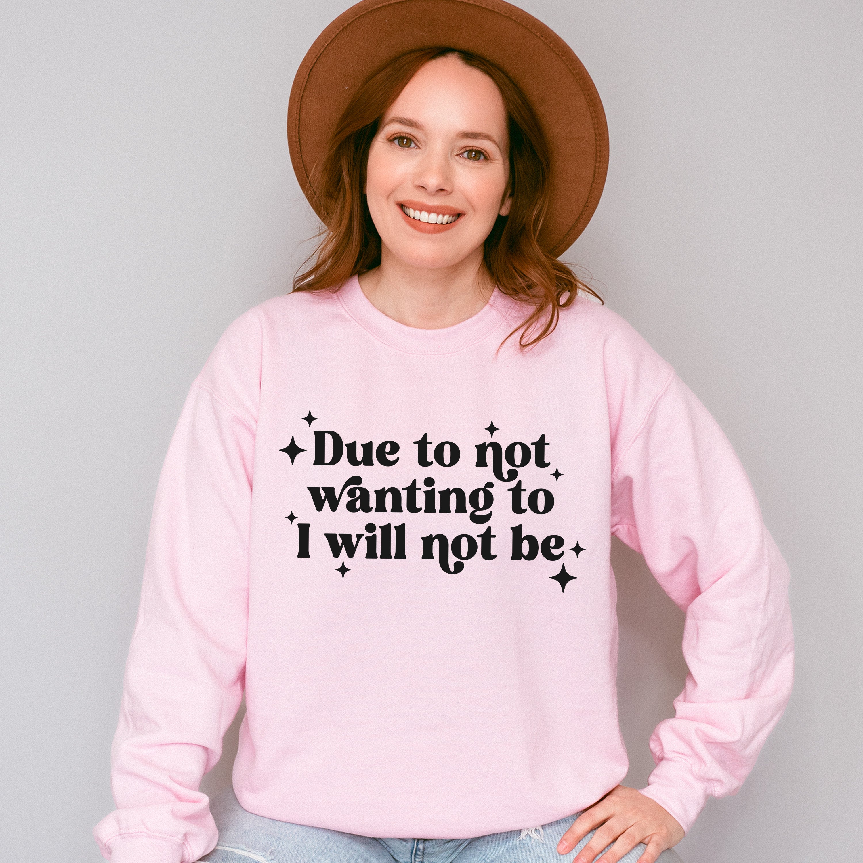 Due To Not Wanting To I Will Not Be - Mental Health Unisex Crewneck T-Shirt Sweatshirt Hoodie