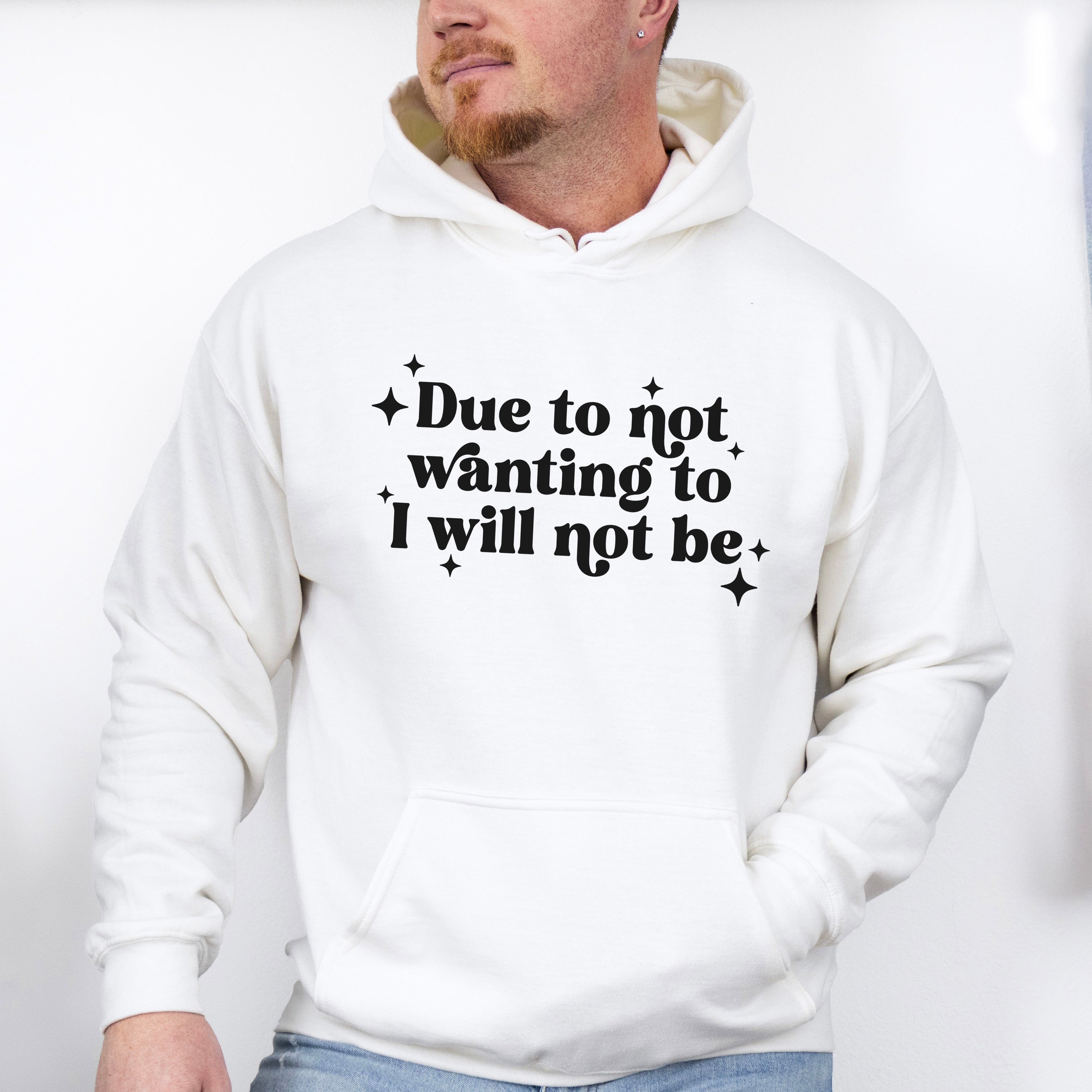 Due To Not Wanting To I Will Not Be - Mental Health Unisex Crewneck T-Shirt Sweatshirt Hoodie
