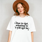 Due To Not Wanting To I Will Not Be - Mental Health Unisex Crewneck T-Shirt Sweatshirt Hoodie