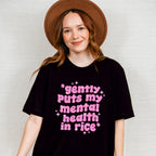 Gently Puts My Mental Health In Rice - Mental Health Unisex Crewneck T-Shirt Sweatshirt Hoodie