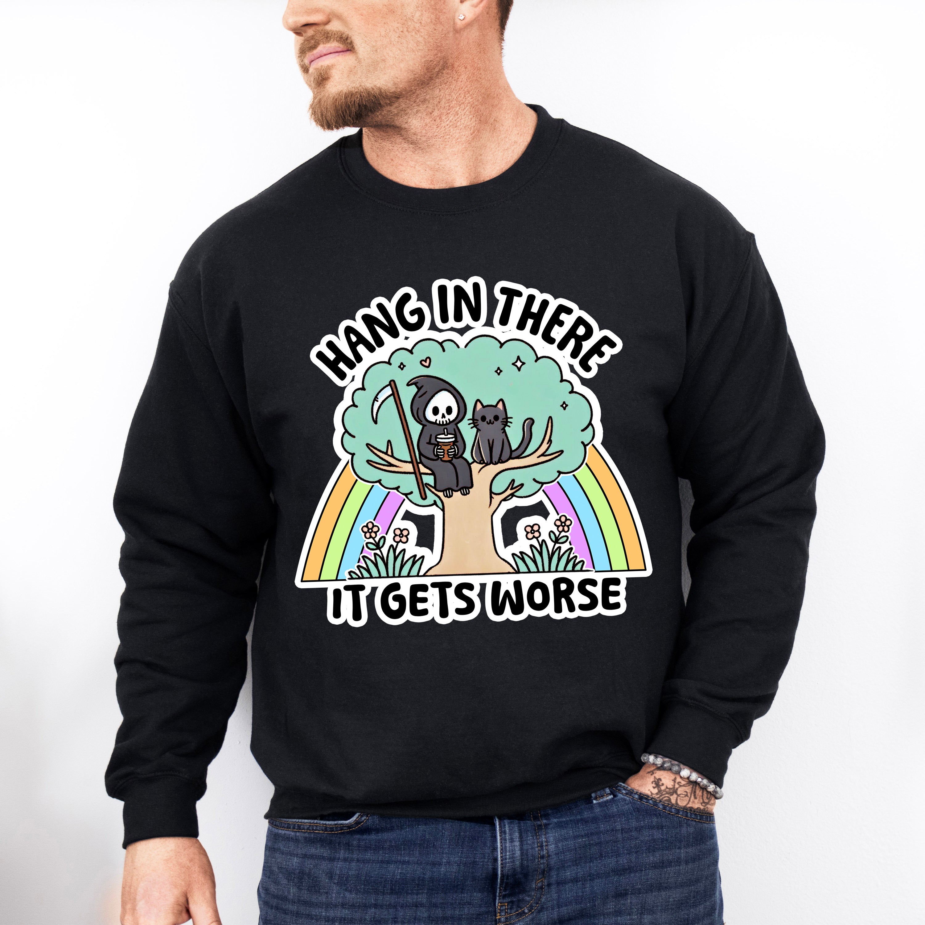 Hang In There It Gets Worse - Funny Unisex Crewneck T-Shirt Sweatshirt Hoodie