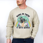 Hang In There It Gets Worse - Funny Unisex Crewneck T-Shirt Sweatshirt Hoodie
