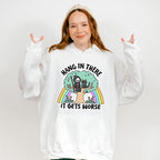 Hang In There It Gets Worse - Funny Unisex Crewneck T-Shirt Sweatshirt Hoodie