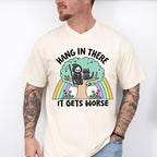 Hang In There It Gets Worse - Funny Unisex Crewneck T-Shirt Sweatshirt Hoodie