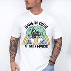 Hang In There It Gets Worse - Funny Unisex Crewneck T-Shirt Sweatshirt Hoodie