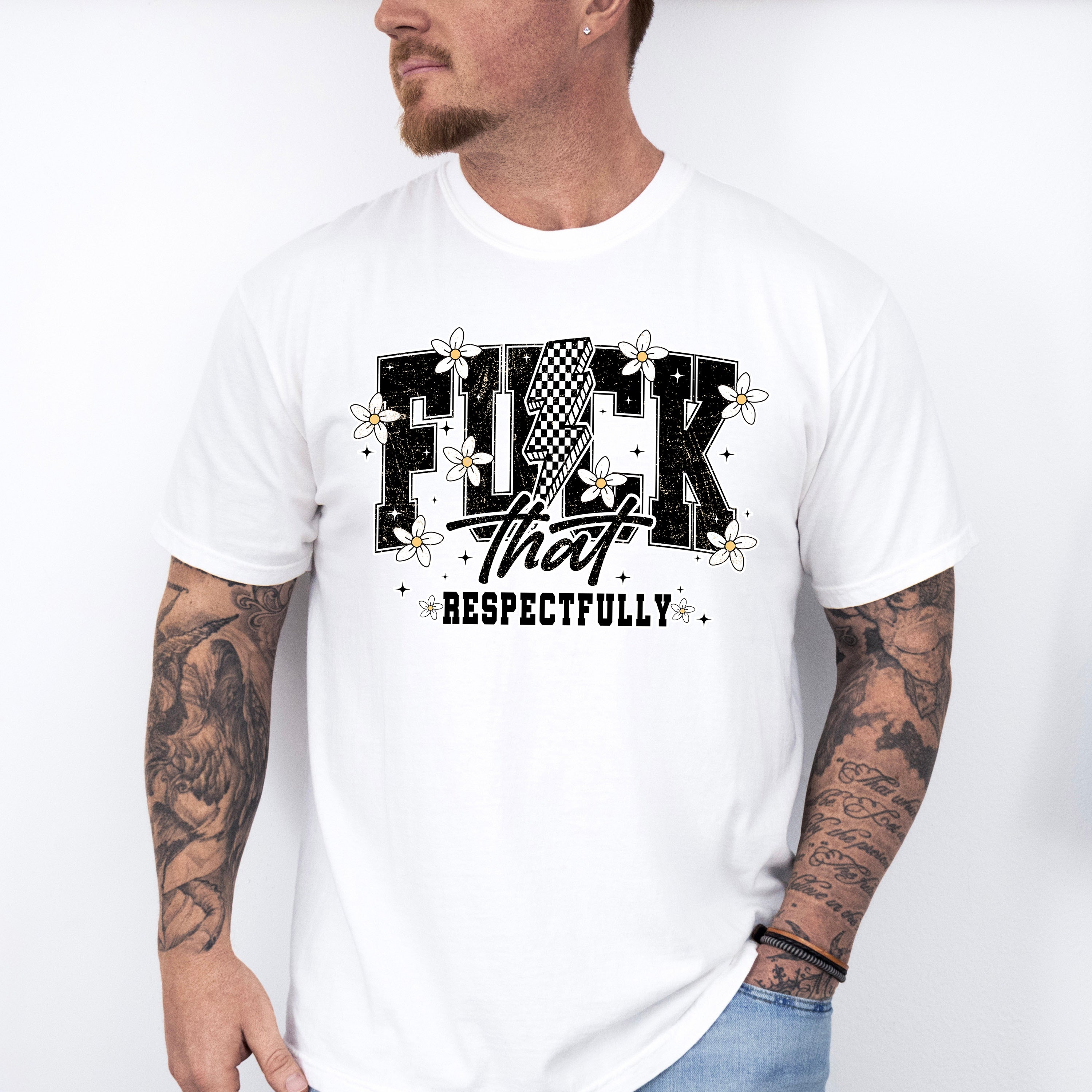 Fuck That Respectfully Flowers - Funny Unisex Crewneck T-Shirt Sweatshirt Hoodie