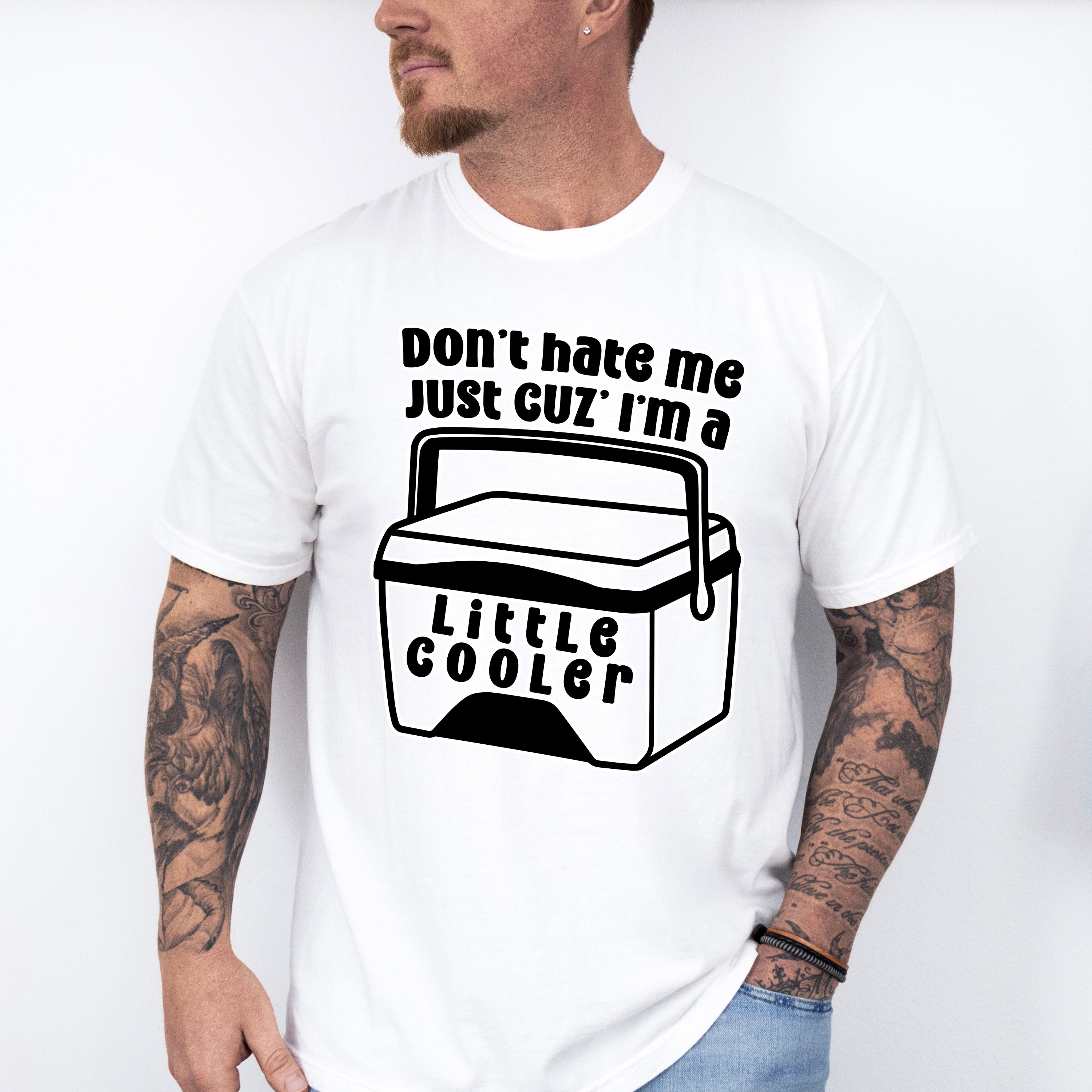 Don't Hate Me Just Cuz' I'm A Little Cooler - Funny Unisex Crewneck T-Shirt Sweatshirt Hoodie