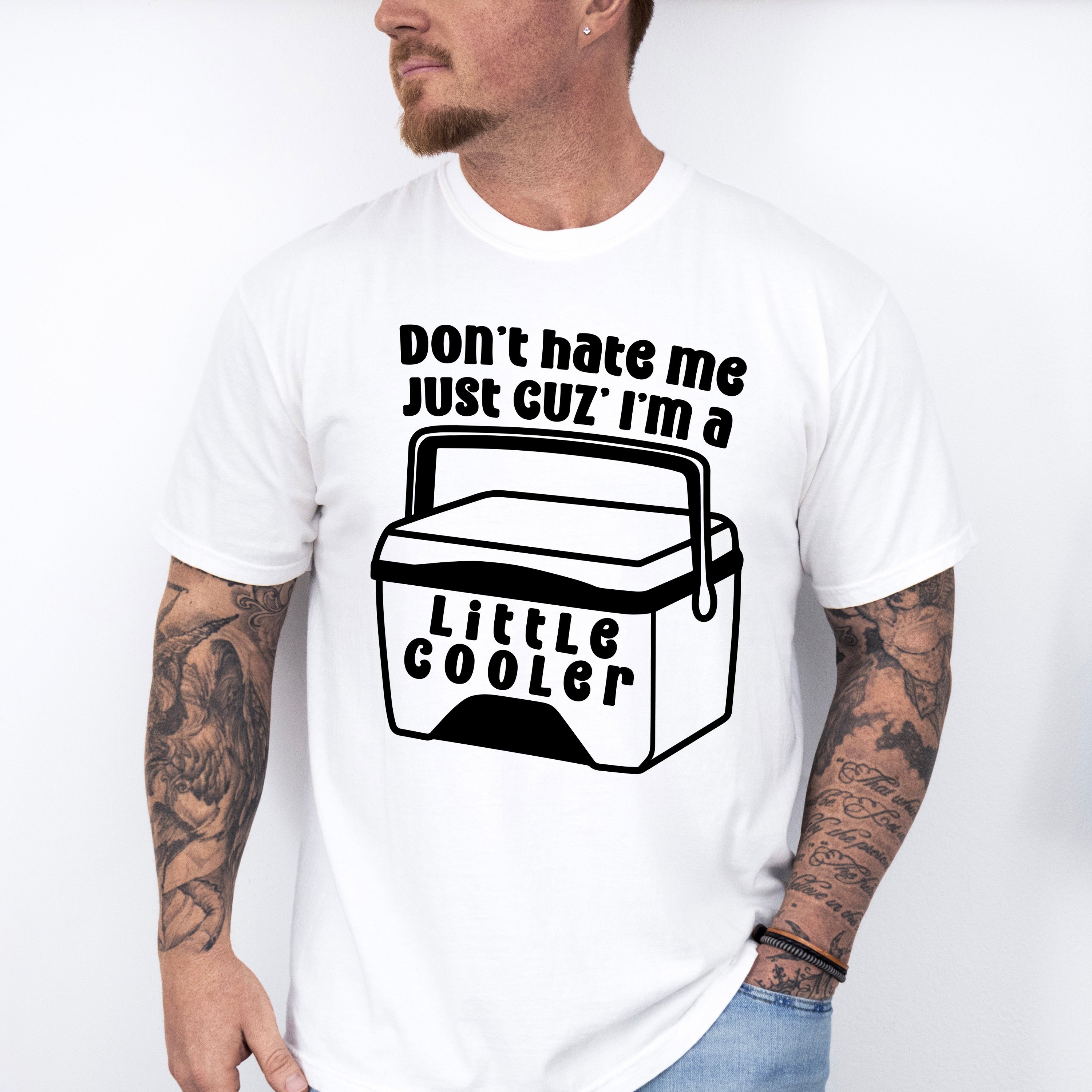 Don't Hate Me Just Cuz' I'm A Little Cooler - Funny Unisex Crewneck T-Shirt Sweatshirt Hoodie