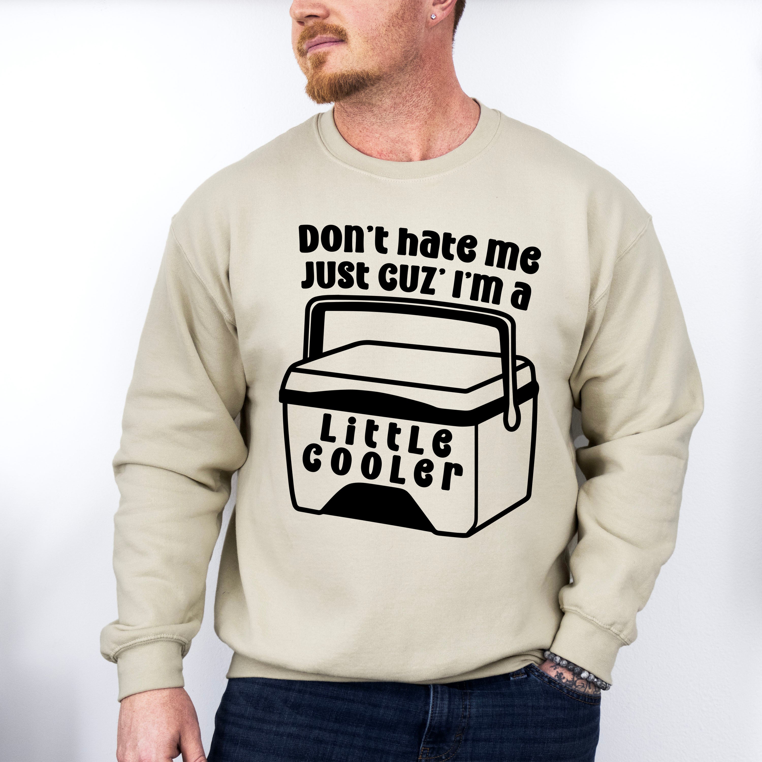 Don't Hate Me Just Cuz' I'm A Little Cooler - Funny Unisex Crewneck T-Shirt Sweatshirt Hoodie