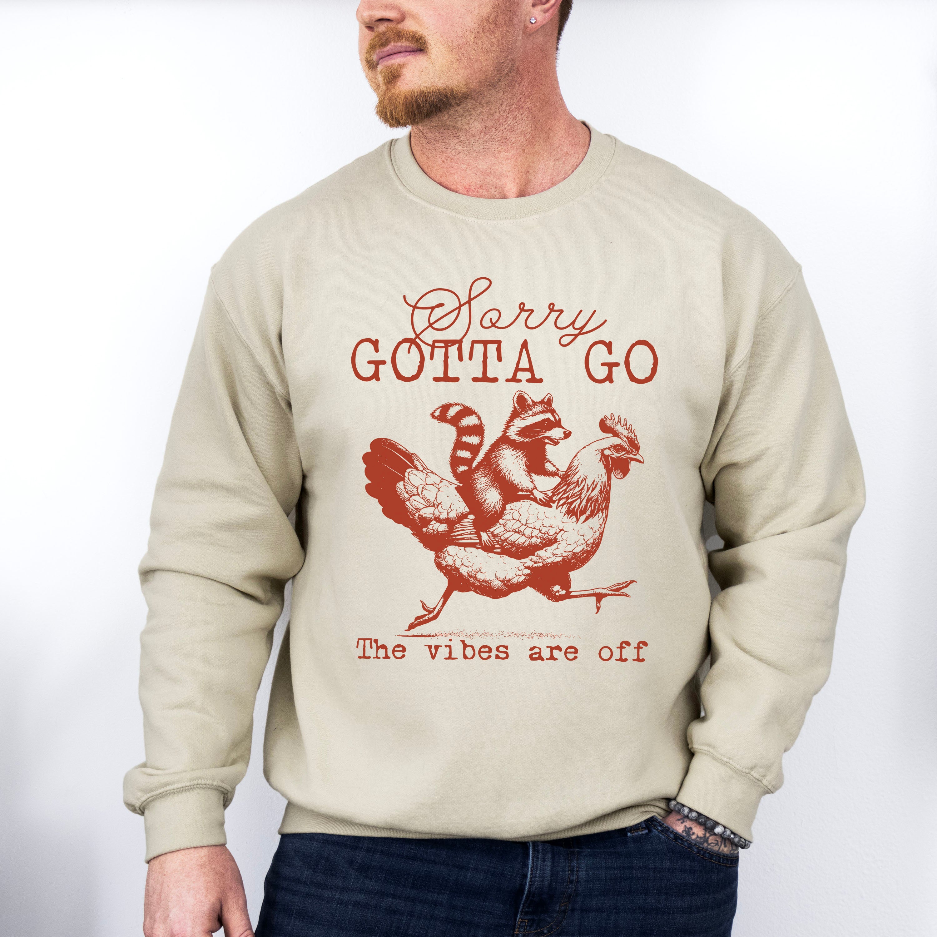 Sorry Gotta Go The Vibes Are Off - Funny Unisex Crewneck T-Shirt Sweatshirt Hoodie
