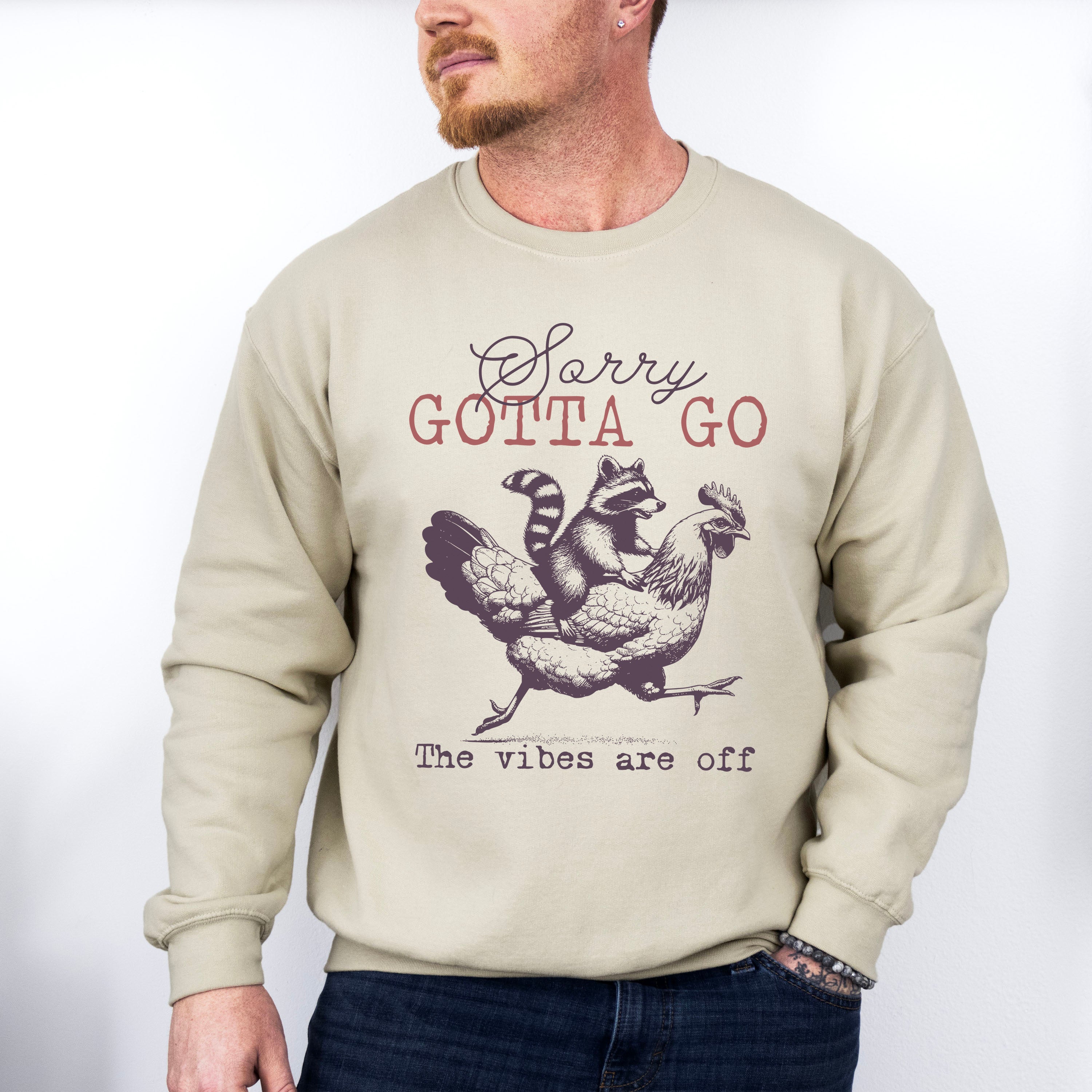 Sorry Gotta Go The Vibes Are Off - Funny Unisex Crewneck T-Shirt Sweatshirt Hoodie