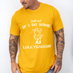Y'all Mind If I Do Some Lollygaggin' - Funny Unisex Crewneck T-Shirt Sweatshirt Hoodie