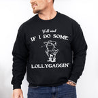 Y'all Mind If I Do Some Lollygaggin' - Funny Unisex Crewneck T-Shirt Sweatshirt Hoodie