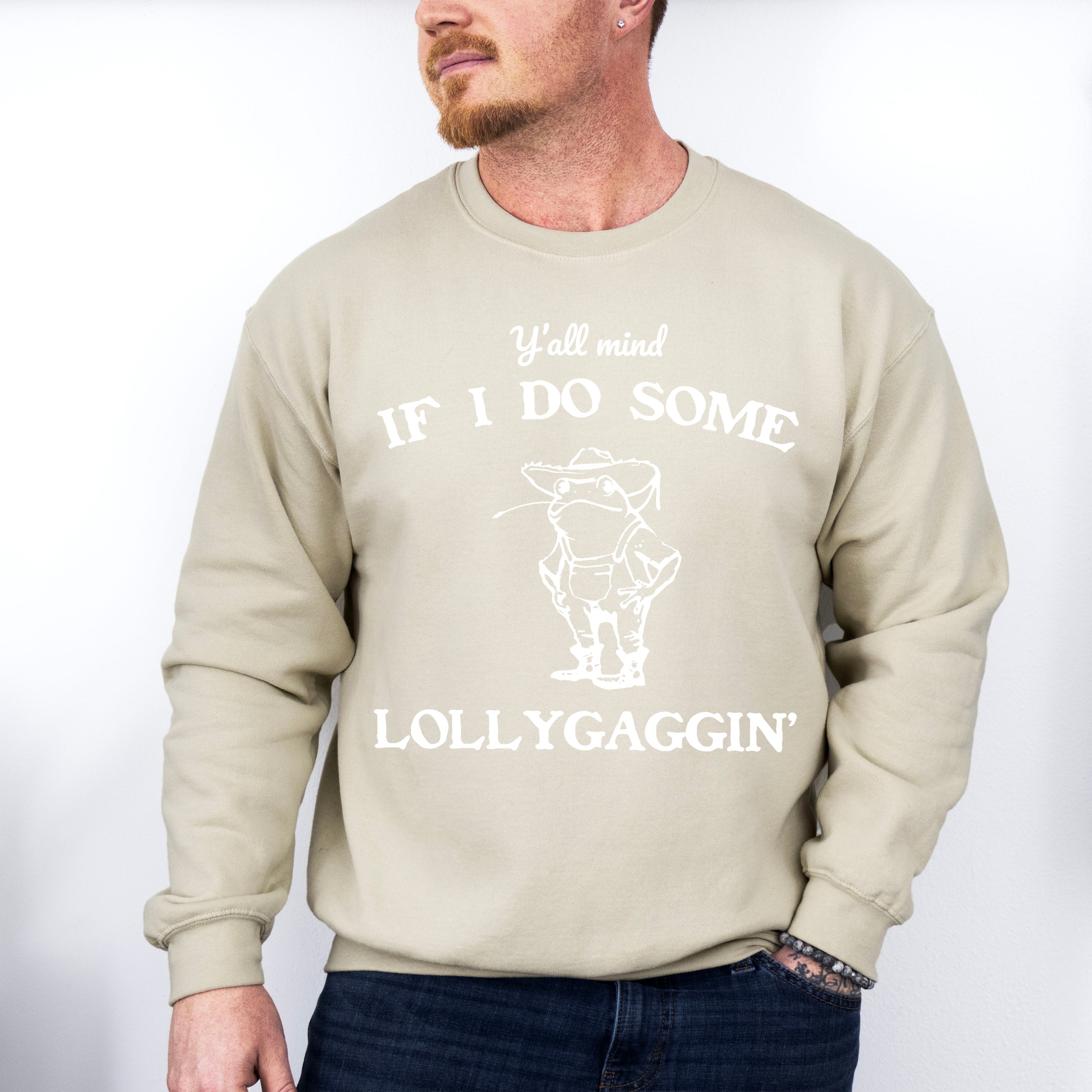 Y'all Mind If I Do Some Lollygaggin' - Funny Unisex Crewneck T-Shirt Sweatshirt Hoodie