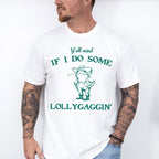 Y'all Mind If I Do Some Lollygaggin' - Funny Unisex Crewneck T-Shirt Sweatshirt Hoodie