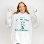 Y'all Mind If I Do Some Lollygaggin' - Funny Unisex Crewneck T-Shirt Sweatshirt Hoodie