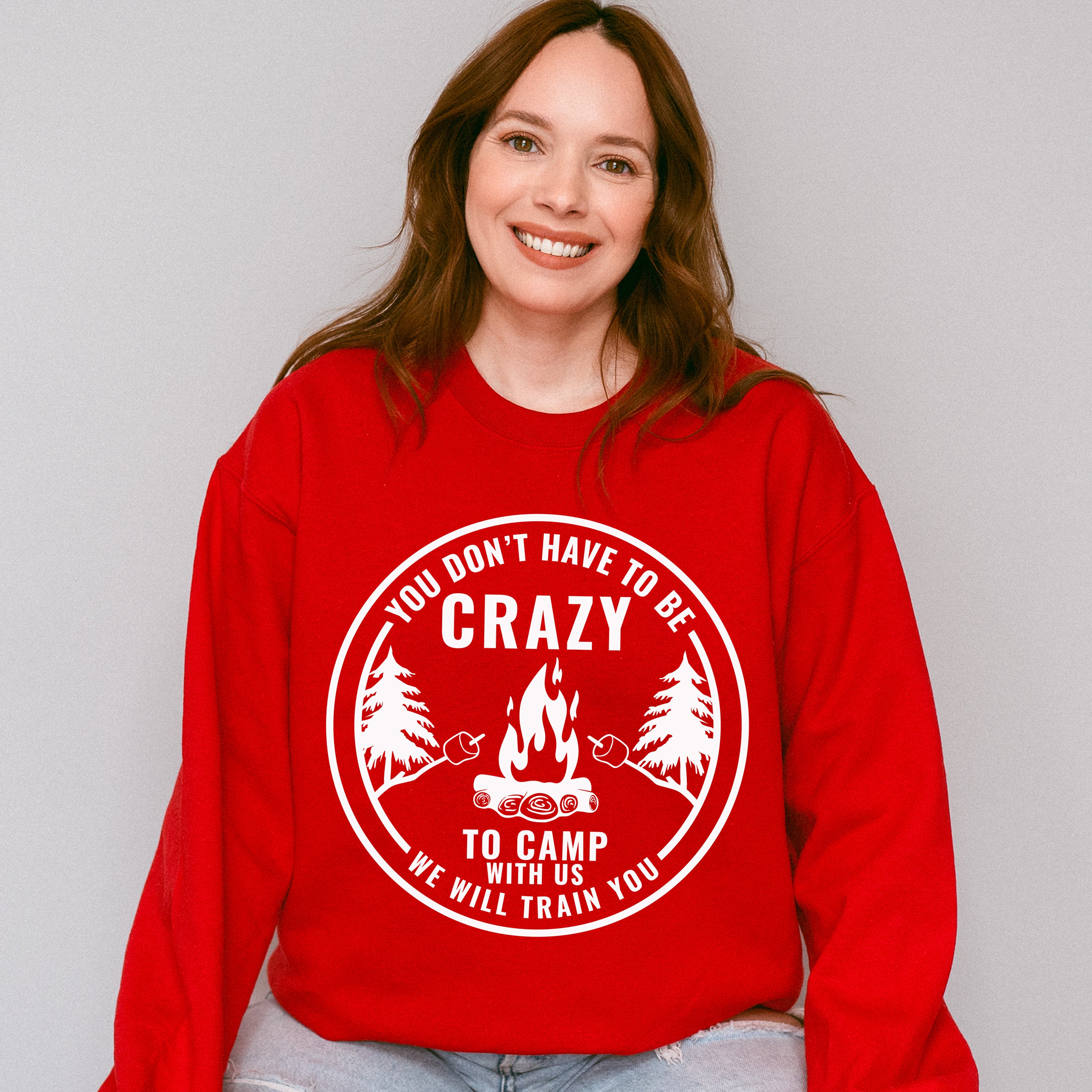 You Don't Have To Be Crazy To Camp With US We will Train You Design - Camping Unisex Crewneck T-Shirt Sweatshirt Hoodie