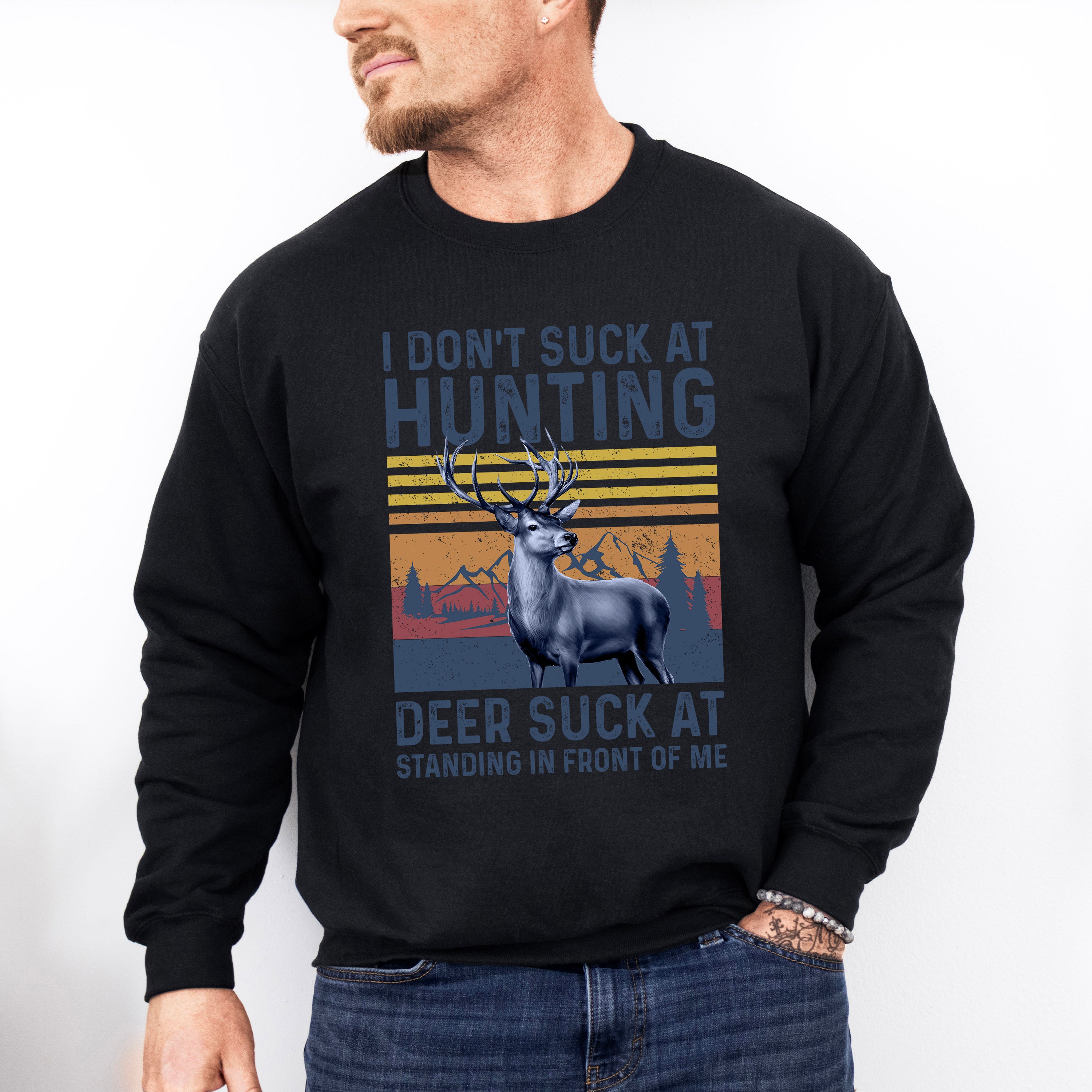 I Don't Suck at Hunting Deer Suck at Standing in Front of Me Design - Hunting Theme Unisex Crewneck T-Shirt Sweatshirt Hoodie
