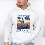 I Don't Suck at Hunting Deer Suck at Standing in Front of Me Design - Hunting Theme Unisex Crewneck T-Shirt Sweatshirt Hoodie