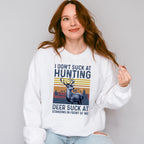 I Don't Suck at Hunting Deer Suck at Standing in Front of Me Design - Hunting Theme Unisex Crewneck T-Shirt Sweatshirt Hoodie