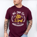 We Still Do 53rd Anniversary - Anniversary Unisex Crewneck T-Shirt Sweatshirt Hoodie