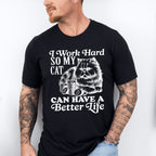 I Work Hard So My Cat Can Have A Better Life - Cat Unisex Crewneck T-Shirt Sweatshirt Hoodie