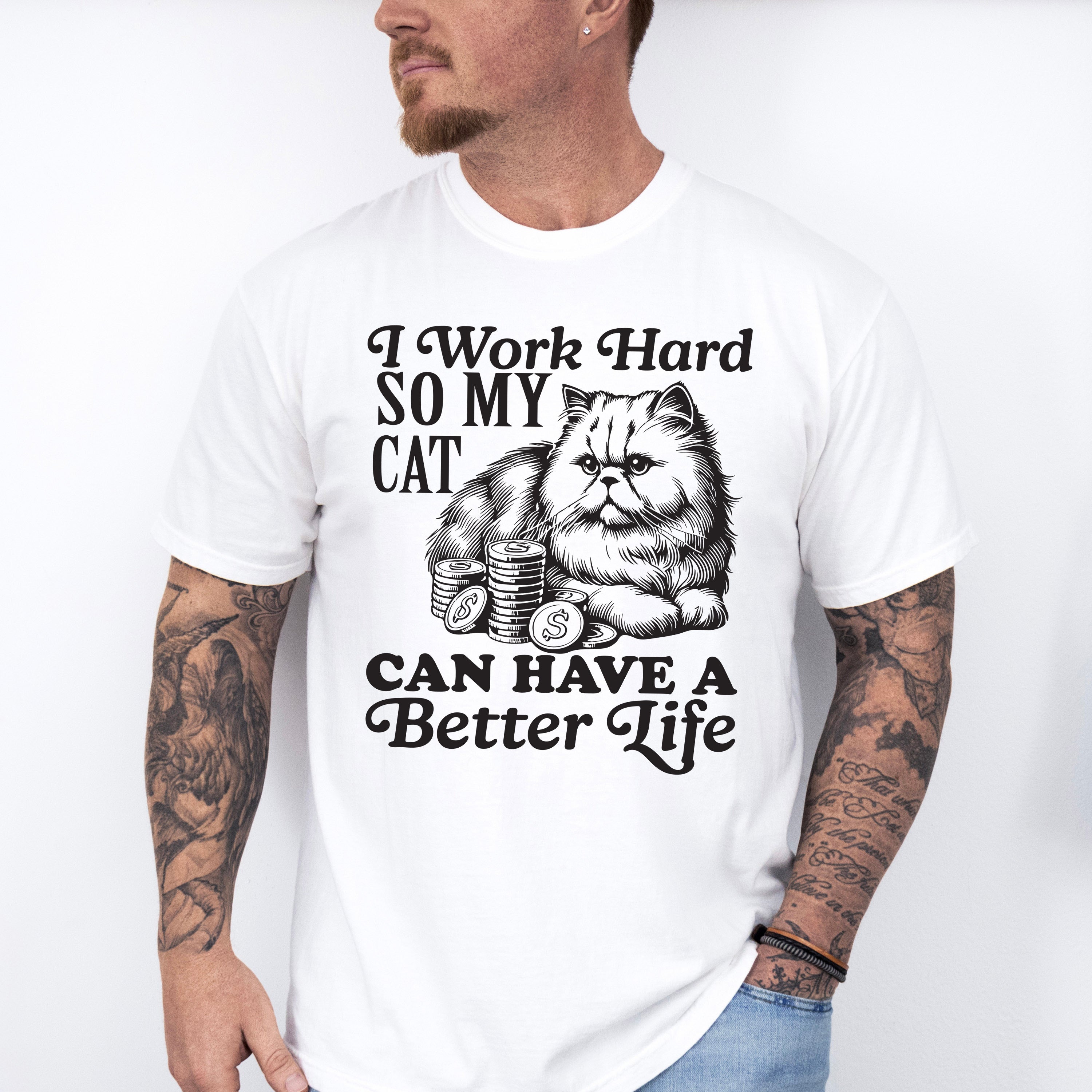 I Work Hard So My Cat Can Have A Better Life - Cat Unisex Crewneck T-Shirt Sweatshirt Hoodie