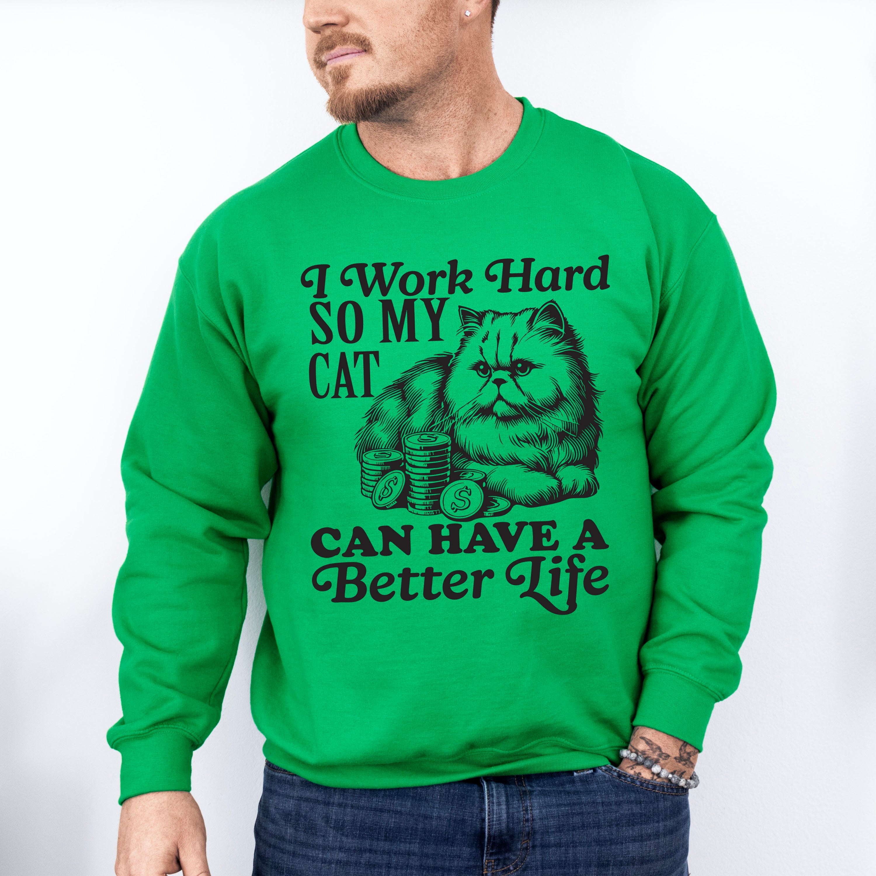 I Work Hard So My Cat Can Have A Better Life - Cat Unisex Crewneck T-Shirt Sweatshirt Hoodie