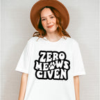 Zero Meows Given - Cat Unisex Crewneck T-Shirt Sweatshirt Hoodie