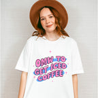 OMW To Get Iced Coffee - Coffee Unisex Crewneck T-Shirt Sweatshirt Hoodie
