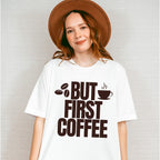 But First Coffee - Coffee Unisex Crewneck T-Shirt Sweatshirt Hoodie