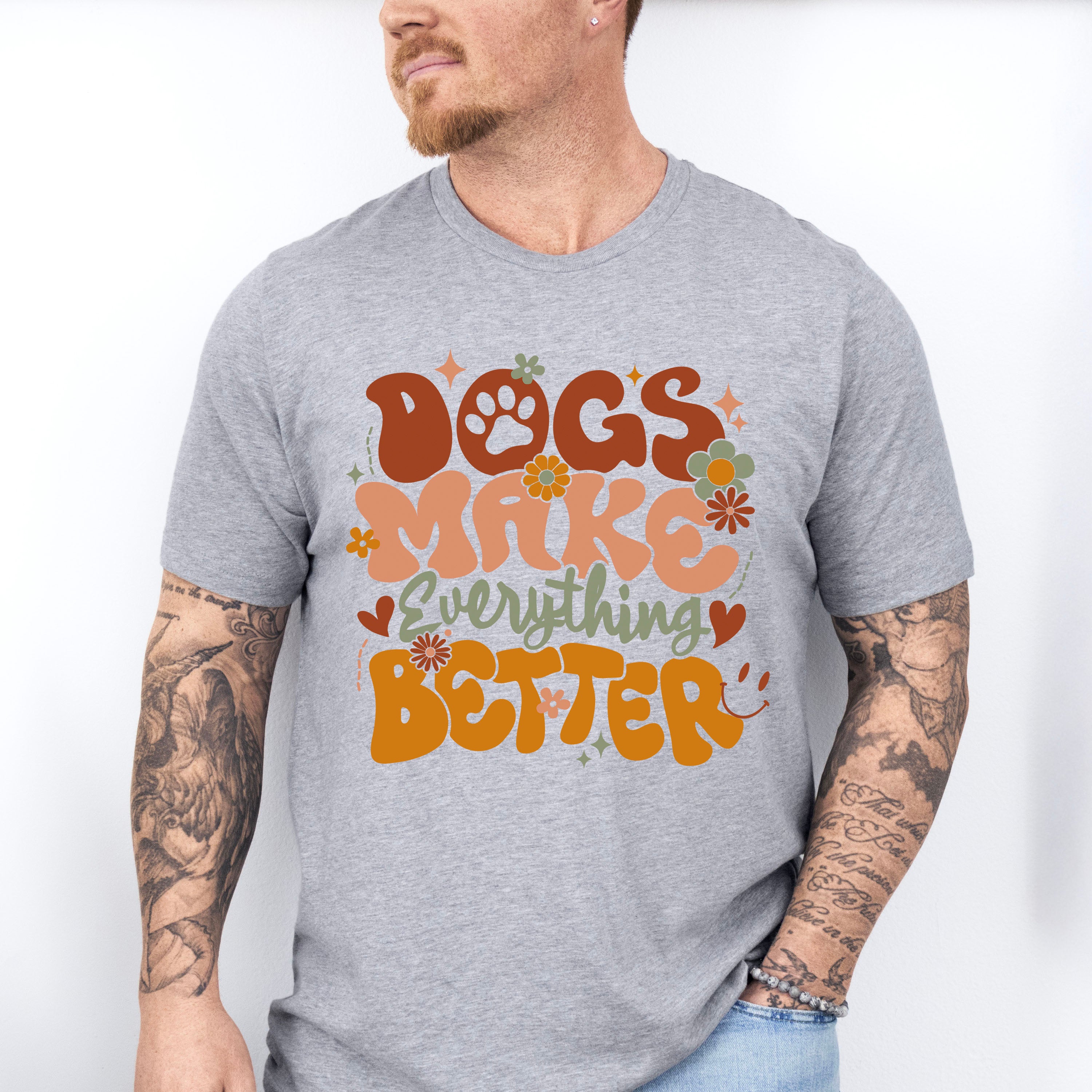 Dogs Make Everything Better - Dogs Unisex Crewneck T-Shirt Sweatshirt Hoodie