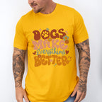 Dogs Make Everything Better - Dogs Unisex Crewneck T-Shirt Sweatshirt Hoodie