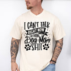 I Can't Talk Right Now I'm Doing Dog Mom Shit - Dogs Unisex Crewneck T-Shirt Sweatshirt Hoodie
