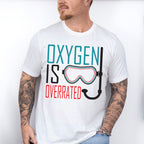 Oxygen Is Overrated - Swimming Unisex Crewneck T-Shirt Sweatshirt Hoodie
