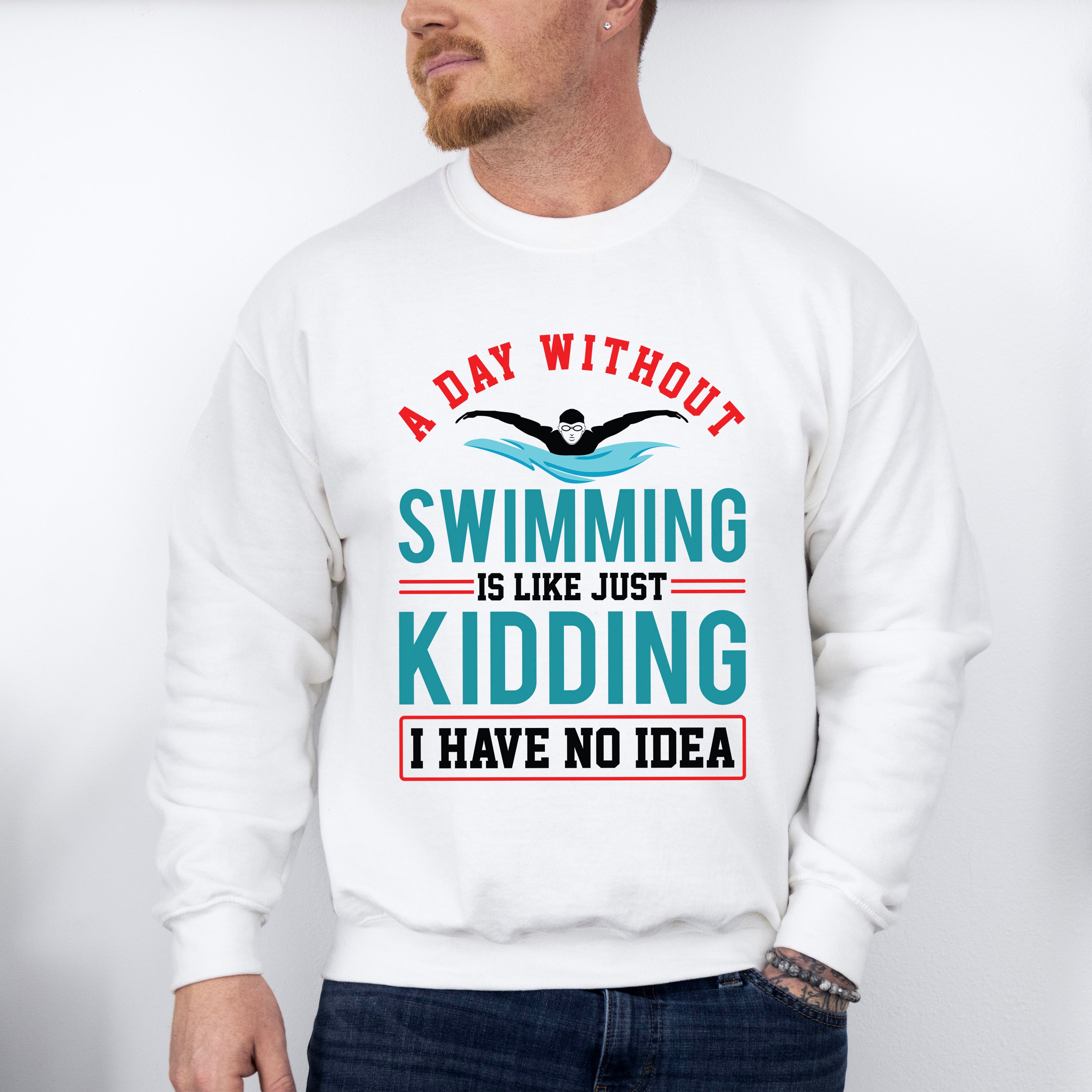 A Day Without Swimming - Swimming Unisex Crewneck T-Shirt Sweatshirt Hoodie