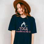 Yoga Made Me Do It - Yoga Unisex Crewneck T-Shirt Sweatshirt Hoodie