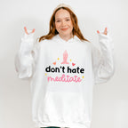 Don't Hate Meditate - Yoga Unisex Crewneck T-Shirt Sweatshirt Hoodie