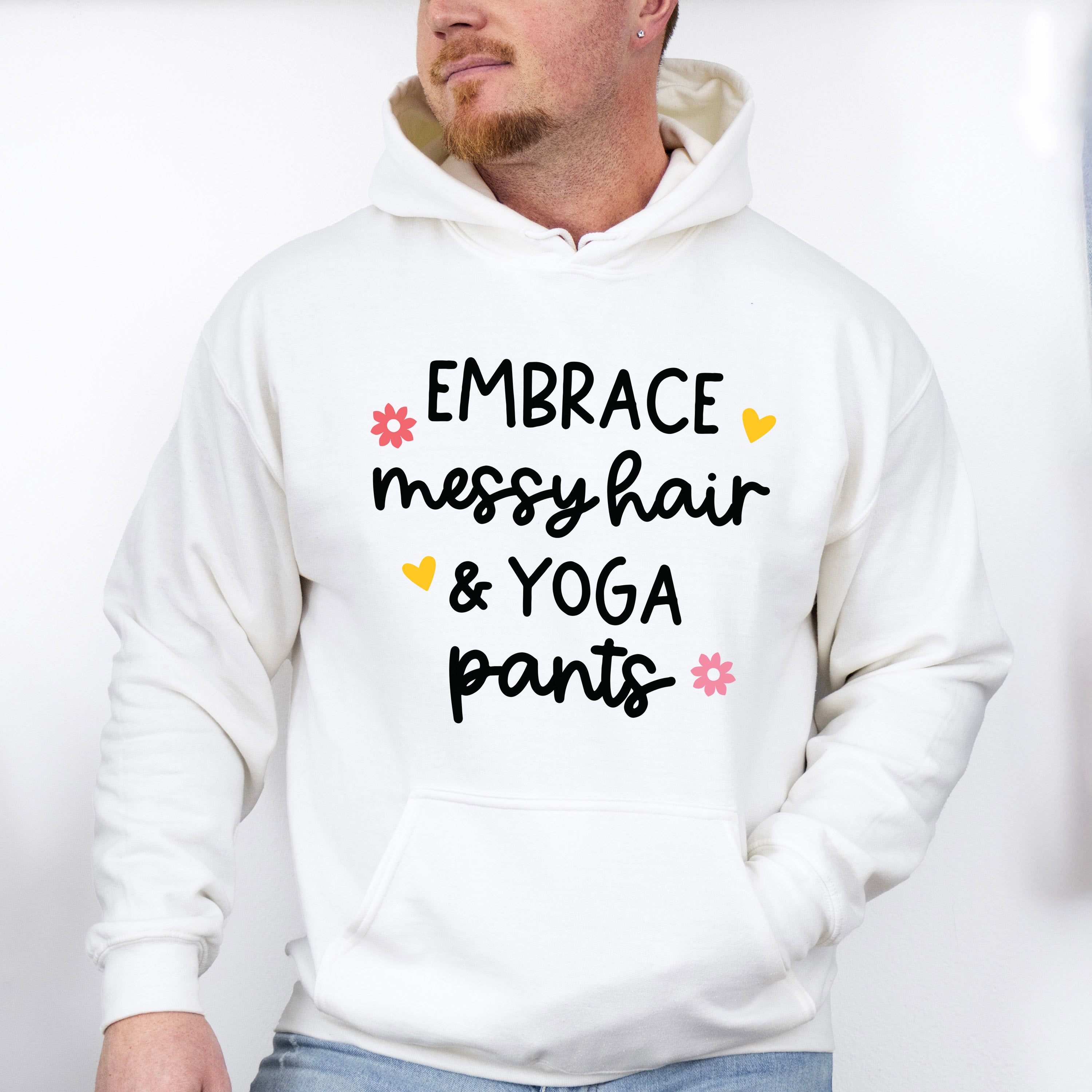 Embrace Messy Hair &amp; Yoga Pants - Yoga Unisex Crewneck T-Shirt Sweatshirt Hoodie