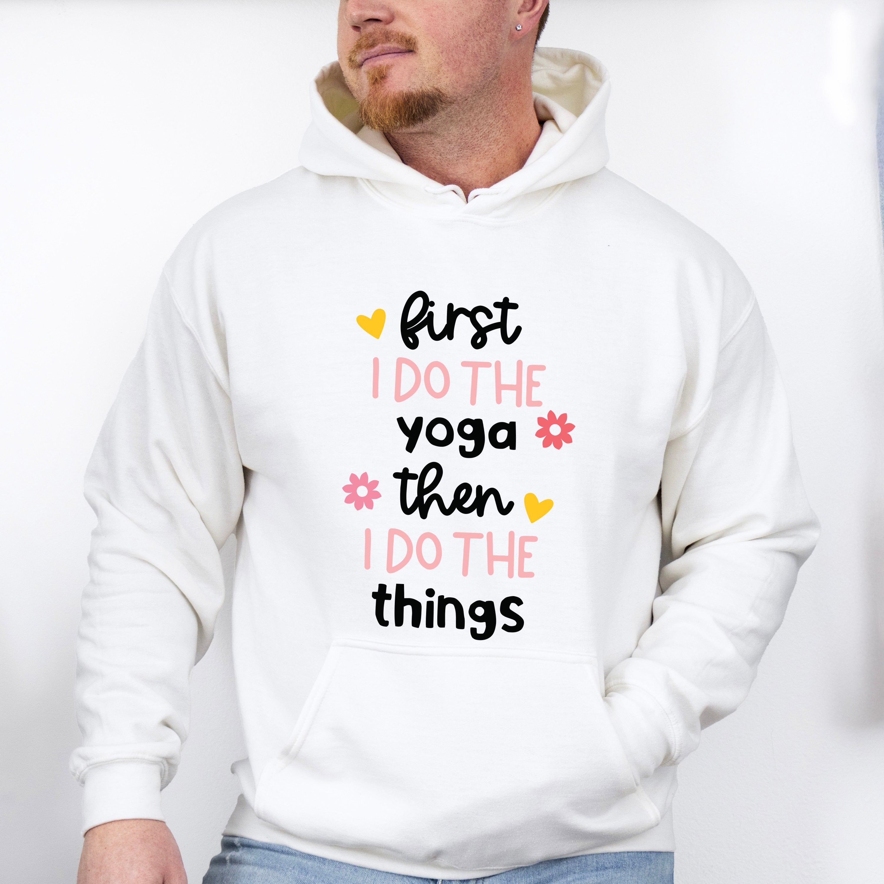 First I Do The Yoga Then I Do The Things - Yoga Unisex Crewneck T-Shirt Sweatshirt Hoodie