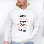First I Do The Yoga Then I Do The Things - Yoga Unisex Crewneck T-Shirt Sweatshirt Hoodie