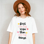 First I Do The Yoga Then I Do The Things - Yoga Unisex Crewneck T-Shirt Sweatshirt Hoodie