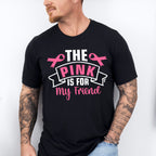 The Pink Is For My Friend - Cancer Unisex Crewneck T-Shirt Sweatshirt Hoodie
