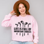 Life Is Full Of Important Choices B&W Design - Golf Unisex Crewneck T-Shirt Sweatshirt Hoodie