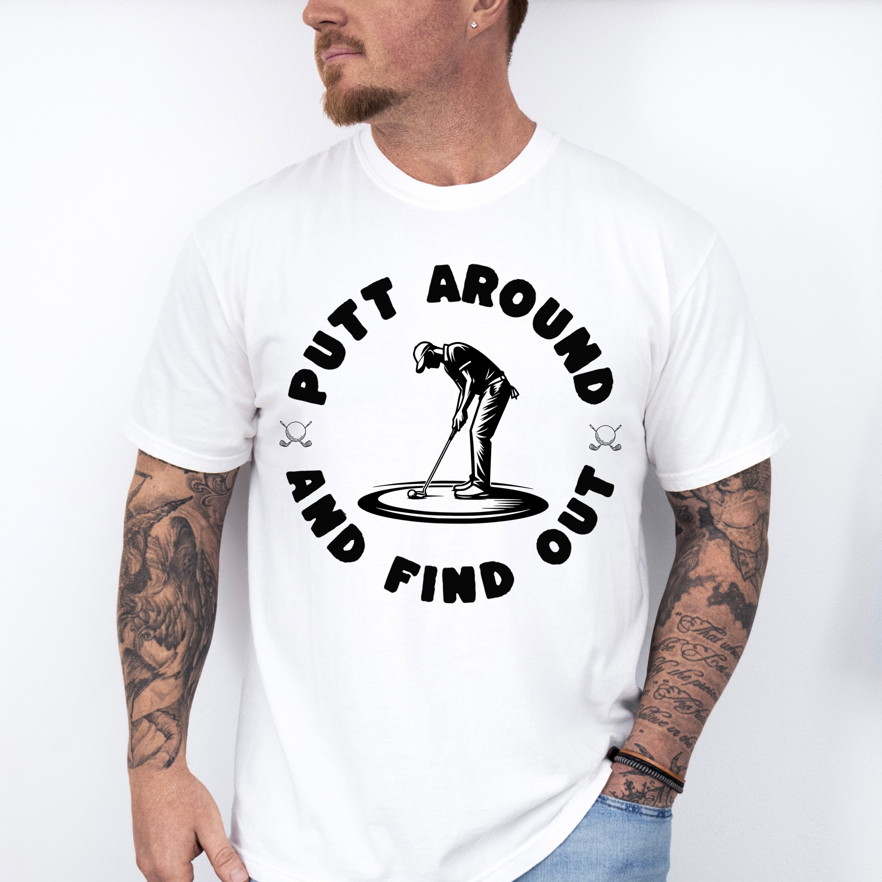 Putt Around And Find Out - Golf Unisex Crewneck T-Shirt Sweatshirt Hoodie