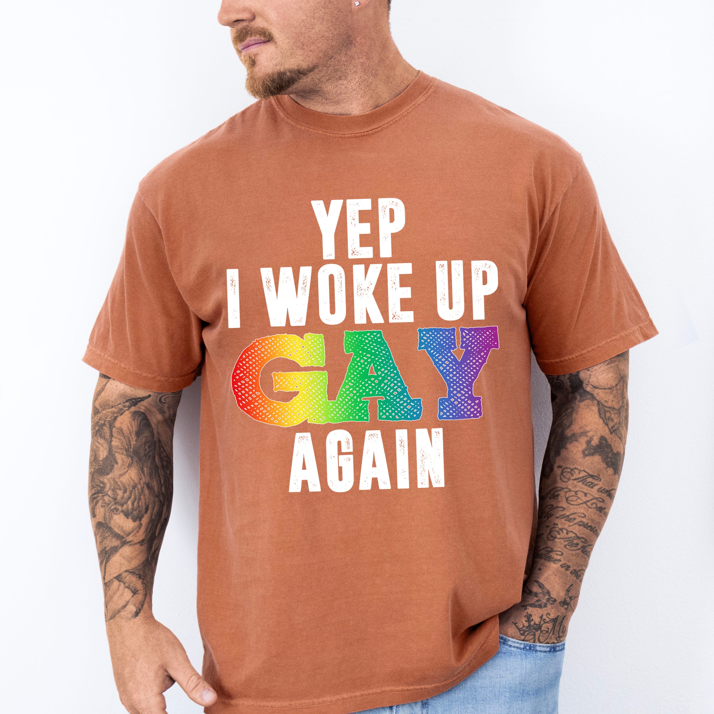 Yep I Woke Up Gay Again - Gay Unisex Crewneck T-Shirt Sweatshirt Hoodie