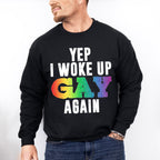 Yep I Woke Up Gay Again - Gay Unisex Crewneck T-Shirt Sweatshirt Hoodie