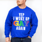 Yep I Woke Up Gay Again - Gay Unisex Crewneck T-Shirt Sweatshirt Hoodie