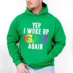 Yep I Woke Up Gay Again - Gay Unisex Crewneck T-Shirt Sweatshirt Hoodie